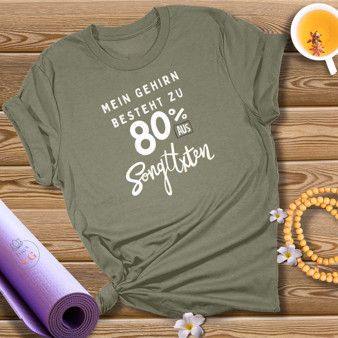 MEIN GEHIRN BESTEHT ZU 80% AUS SONGTEXTEN T-Shirt