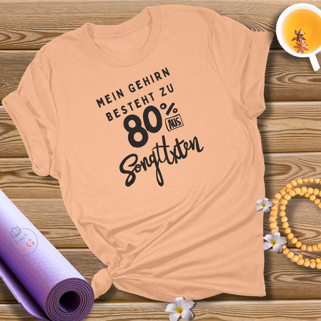 MEIN GEHIRN BESTEHT ZU 80% AUS SONGTEXTEN T-Shirt