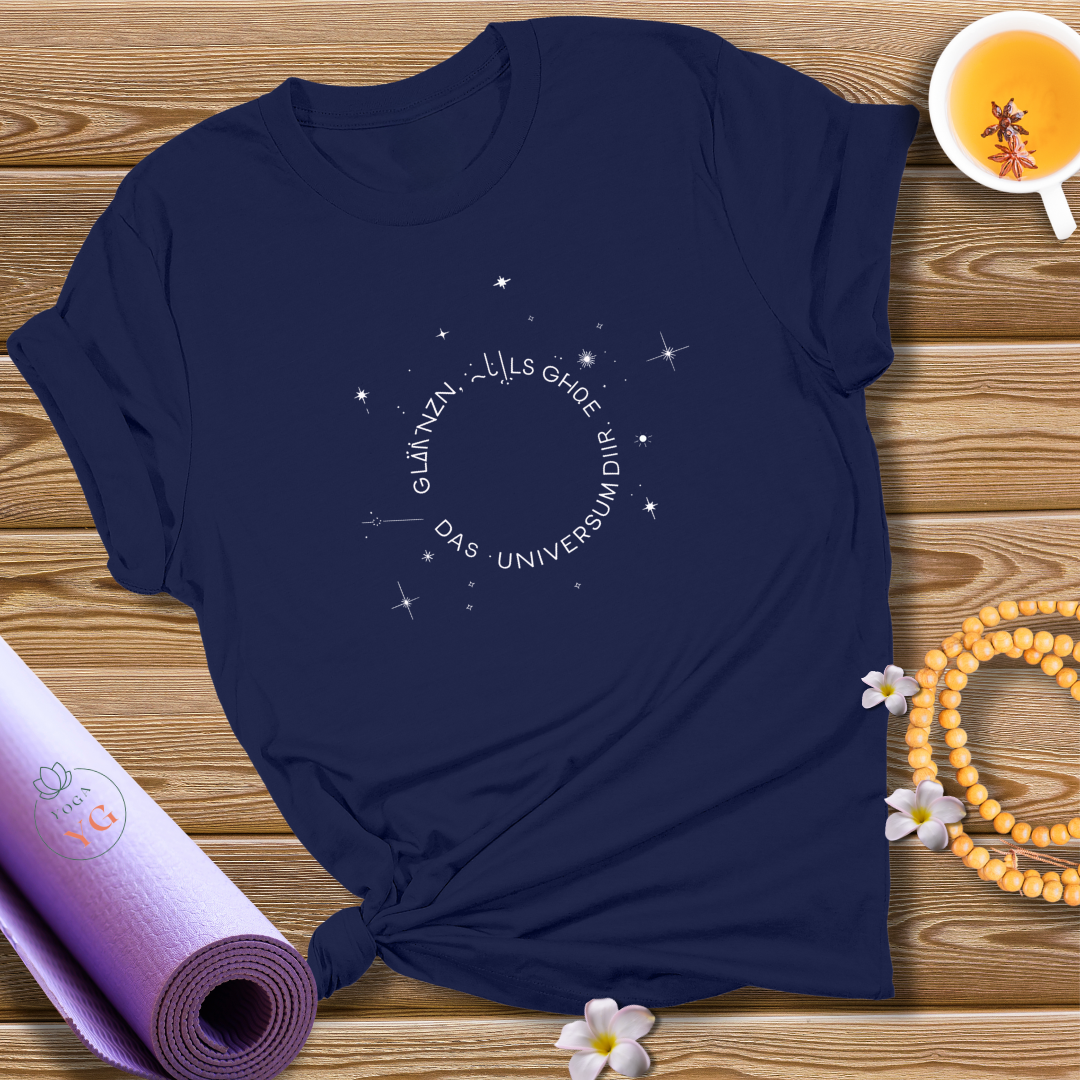 GLÄNZEN, ALS GEHÖRE DAS UNIVERSUM DIR  T-Shirt