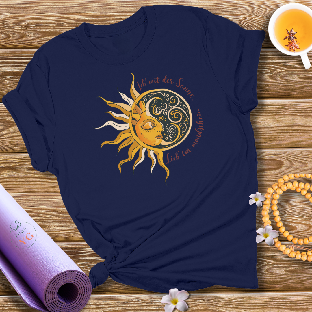 Leb' mit der Sonne, lieb' im Mondschein T-Shirt