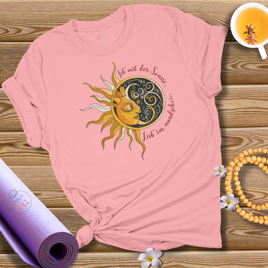 Leb' mit der Sonne, lieb' im Mondschein T-Shirt