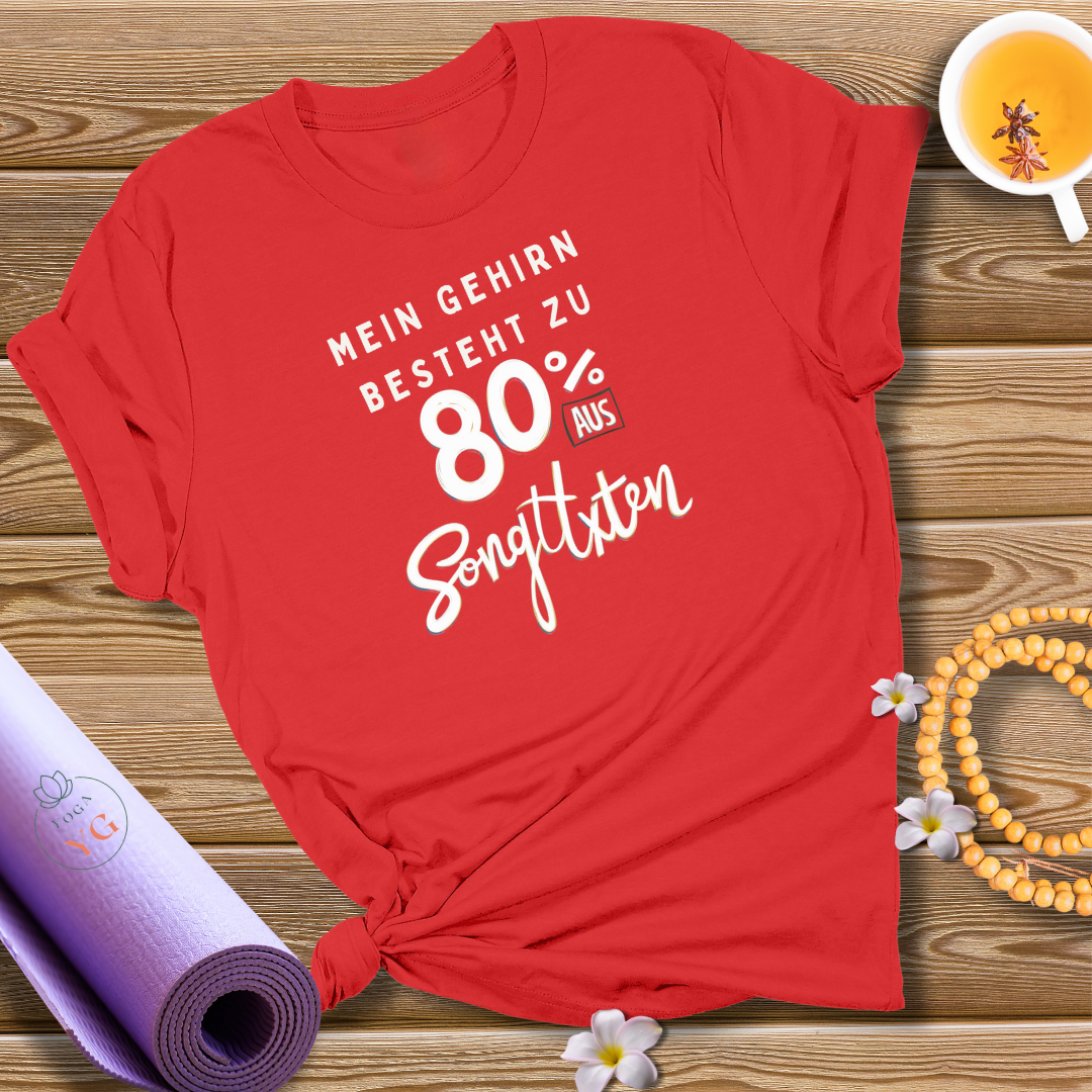 MEIN GEHIRN BESTEHT ZU 80% AUS SONGTEXTEN T-Shirt