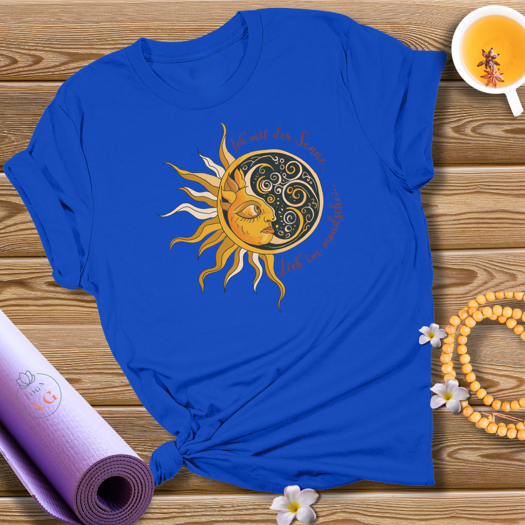 Leb' mit der Sonne, lieb' im Mondschein T-Shirt