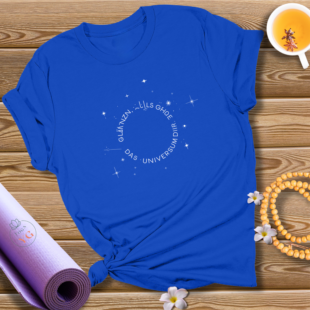 GLÄNZEN, ALS GEHÖRE DAS UNIVERSUM DIR  T-Shirt