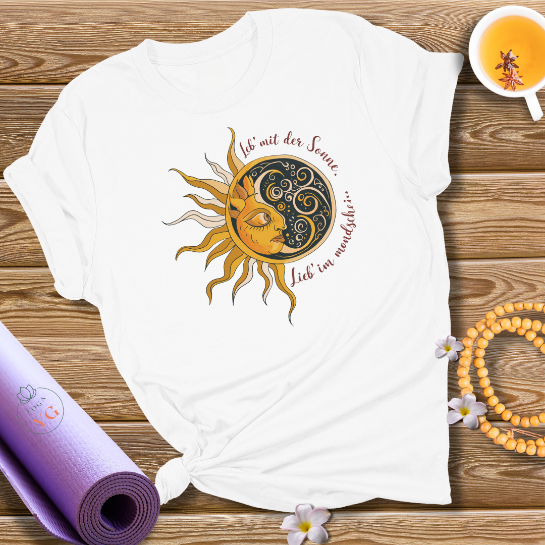 Leb' mit der Sonne, lieb' im Mondschein T-Shirt